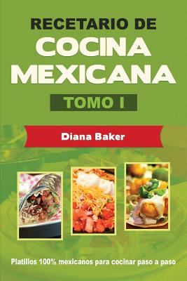 Recetario de Cocina Mexicana Tomo I: La cocina mexicana hecha fácil