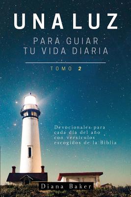 Una Luz Para Guiar Tu Vida - Tomo 2: Devocionales para cada día del año con versículos escogidos de la Biblia