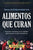 Vence la Enfermedad con Alimentos que Curan: Prevención nutricional y curas confiables para restaurar tu salud naturalmente