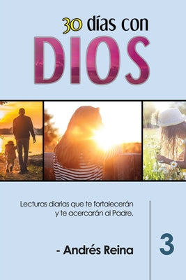 30 Días con Dios (Volumen 3): Lecturas diarias que te fortalecerán y te acercarán al Padre