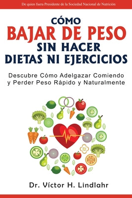 Cómo Bajar de Peso Sin Hacer Dietas ni Ejercicios: Descubre Cómo Adelgazar Comiendo y Perder Peso Rápido y Naturalmente