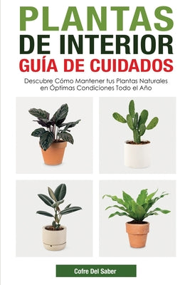 Plantas de Interior - Guía de Cuidados: Descubre Cómo Mantener tus Plantas Naturales en Óptimas Condiciones Todo el Año