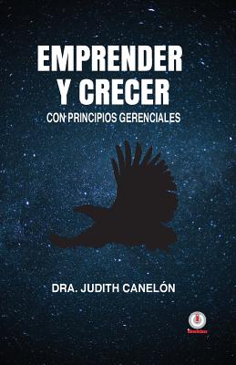 Emprender y crecer: Con principios gerenciales