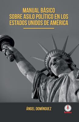 Manual basico sobre asilo politico en los Estados Unidos de America