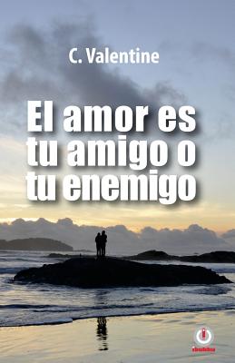 El amor es tu amigo o tu enemigo