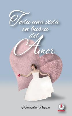 Toda una vida en busca del amor