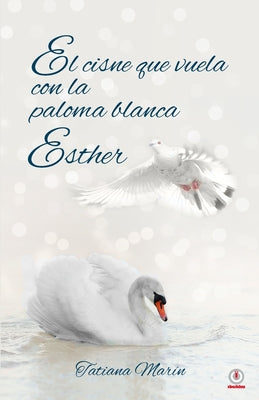 El cisne que vuela con la paloma blanca: Esther