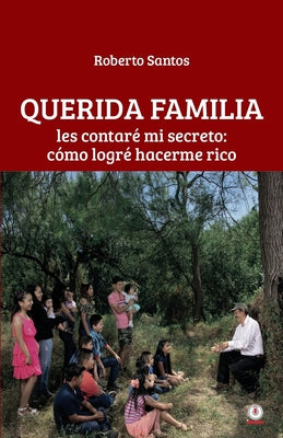 Querida familia: Les contaré mi secreto: cómo logré hacerme rico