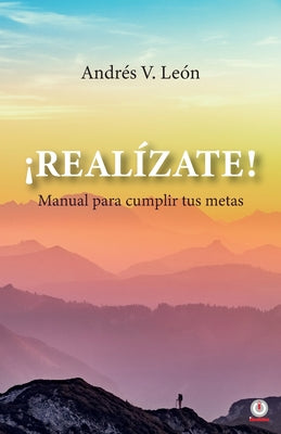 ¡Realízate! Manual para cumplir tus metas