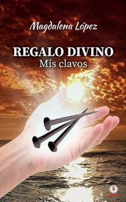 Regalo divino: Mis clavos