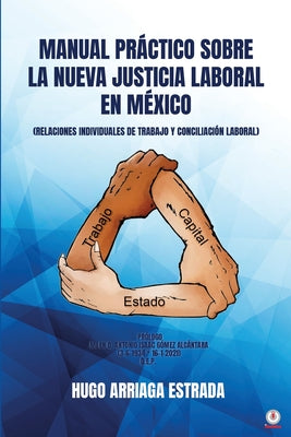 Manual Práctico Sobre la Nueva Justicia Laboral en México: Relaciones Individuales de Trabajo Y Conciliación Laboral