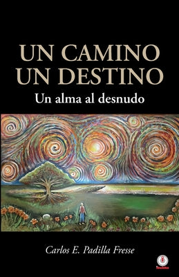 Un camino un destino: Un alma al desnudo