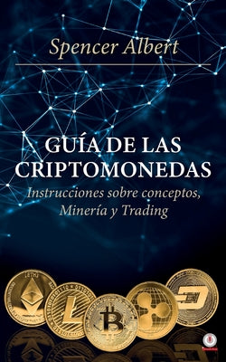 Guía de las criptomonedas: Instrucciones sobre conceptos, minería y trading