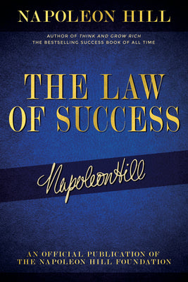 The Law of Success: Napoleon Hill's Writings on Personal Achievement, Wealth and Lasting Success