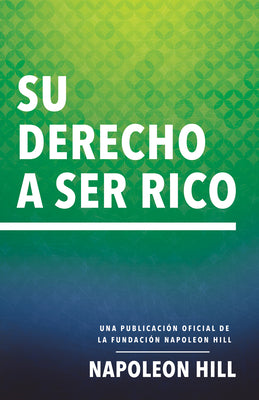 Su Derecho a Ser Rico (Your Right to Be Rich): Una Publicación Oficial de la Fundación Napoleon Hill