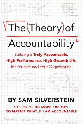 The Theory of Accountability: Building a Truly Accountable, High-Performance, High-Growth Life for Yourself and Your Organization