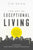 The Art of Exceptional Living: Your Guide to Gaining Wealth, Enjoying Happiness, and Achieving Unstoppable Daily Progress