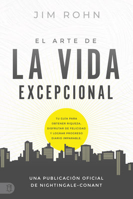 El Arte de la Vida Excepional (the Art of Exceptional Living): Tu Guía Para Obtener Riqueza, Disfrutar de Felicidad Y Lograr Progreso Diario Imparable