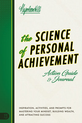 The Science of Personal Achievement Action Guide: Inspiration, Activities and Prompts for Mastering Your Mindset, Building Wealth, and Attracting Succ