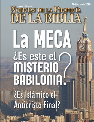 Noticias de Profecía de la Biblia Abril-Junio 2020: La MECA ¿Es este el Misterio Babilonia? ¿Es islámico el Anticristo Final?