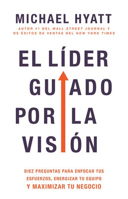 El Líder Guiado Por La Visión: Diez Preguntas Para Enfocar Tus Esfuerzos, Energizar Tu Equipo Y Maximizar Tu Negocio (Spanish Language Edition, the V