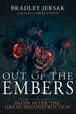 Out of the Embers: Faith After the Great Deconstruction