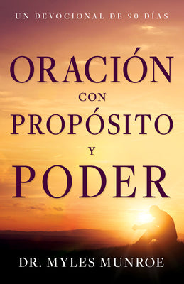 Oración Con Propósito Y Poder: Un Devocional de 90 Días