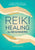 Reiki Healing for Beginners: The Practical Guide with Remedies for 100+ Ailments