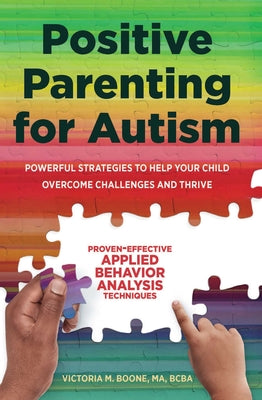 Positive Parenting for Autism: Powerful Strategies to Help Your Child Overcome Challenges and Thrive