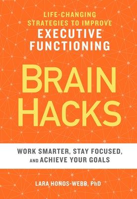 Brain Hacks: Life-Changing Strategies to Improve Executive Functioning