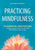 Practicing Mindfulness: 75 Essential Meditations to Reduce Stress, Improve Mental Health, and Find Peace in the Everyday