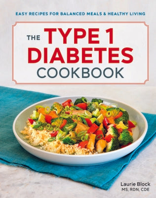 The Type 1 Diabetes Cookbook: Easy Recipes for Balanced Meals and Healthy Living