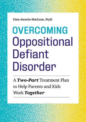 Overcoming Oppositional Defiant Disorder: A Two-Part Treatment Plan to Help Parents and Kids Work Together