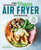 The Essential Vegan Air Fryer Cookbook: 75 Whole Food Recipes to Fry, Bake, and Roast