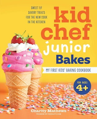 Kid Chef Junior Bakes: My First Kids Baking Cookbook