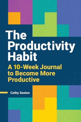 The Productivity Habit: A 10-Week Journal to Become More Productive