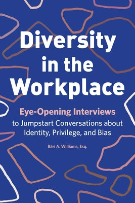 Diversity in the Workplace: Eye-Opening Interviews to Jumpstart Conversations about Identity, Privilege, and Bias