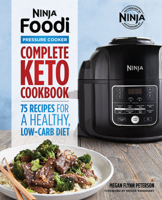 Ninja Foodi Pressure Cooker: Complete Keto Cookbook: 75 Recipes for a Healthy, Low Carb Diet