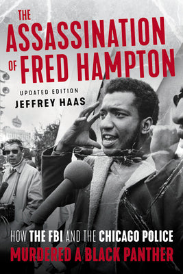 The Assassination of Fred Hampton: How the FBI and the Chicago Police Murdered a Black Panther