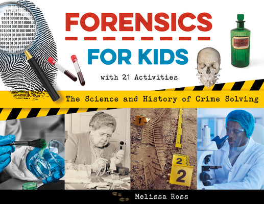 Forensics for Kids: The Science and History of Crime Solving, with 21 Activities