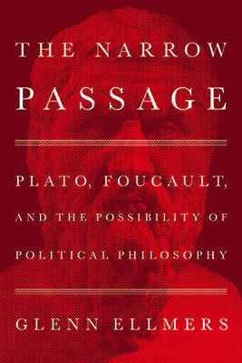 The Narrow Passage: Plato, Foucault, and the Possibility of Political Philosophy