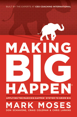 Making Big Happen: Applying the Make Big Happen System to Grow Big