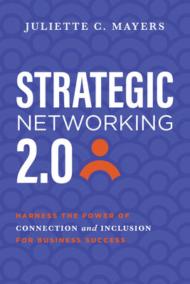 Strategic Networking 2.0: Harness the Power of Connection and Inclusion for Business Success