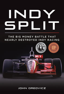 Indy Split: The Big Money Battle That Nearly Destroyed Indy Racing