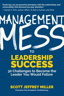 Management Mess to Leadership Success: 30 Challenges to Become the Leader You Would Follow (Wall Street Journal Best Selling Author, Leadership Mentor