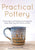 Practical Pottery: 40 Pottery Projects for Creating and Selling Mugs, Cups, Plates, Bowls, and More (Pottery & Ceramics Sculpting Techniq