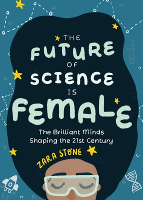 The Future of Science Is Female: The Brilliant Minds Shaping the 21st Century (Gift for Teenage Girls 13-15)