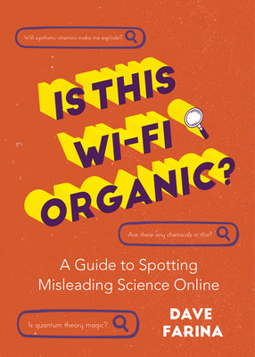 Is This Wi-Fi Organic?: A Guide to Spotting Misleading Science Online (Science Myths Debunked)