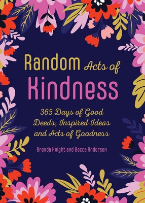 Random Acts of Kindness: 365 Days of Good Deeds, Inspired Ideas and Acts of Goodness