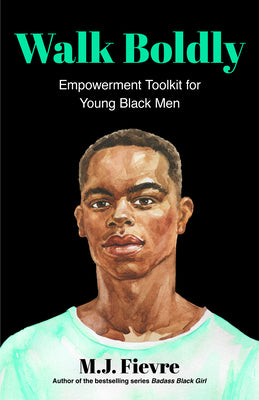 Walk Boldly: Empowerment Toolkit for Young Black Men (Feel Comfortable and Proud in Your Skin as a Black Male Teen)